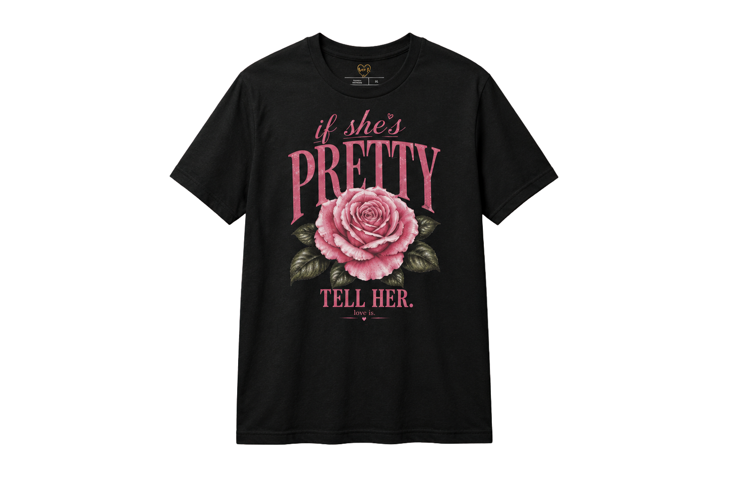 If She’s Pretty, Tell Her | Inspirational Rose Graphic Tee | love is.