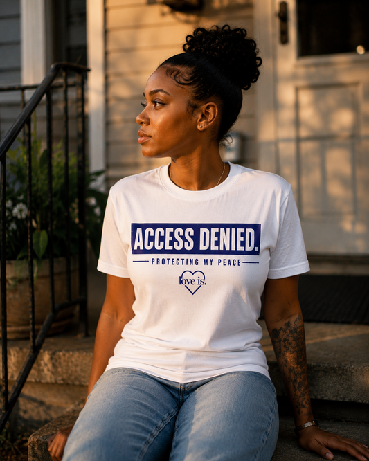 ACCESS DENIED. Protecting My Peace T-Shirt | love is.