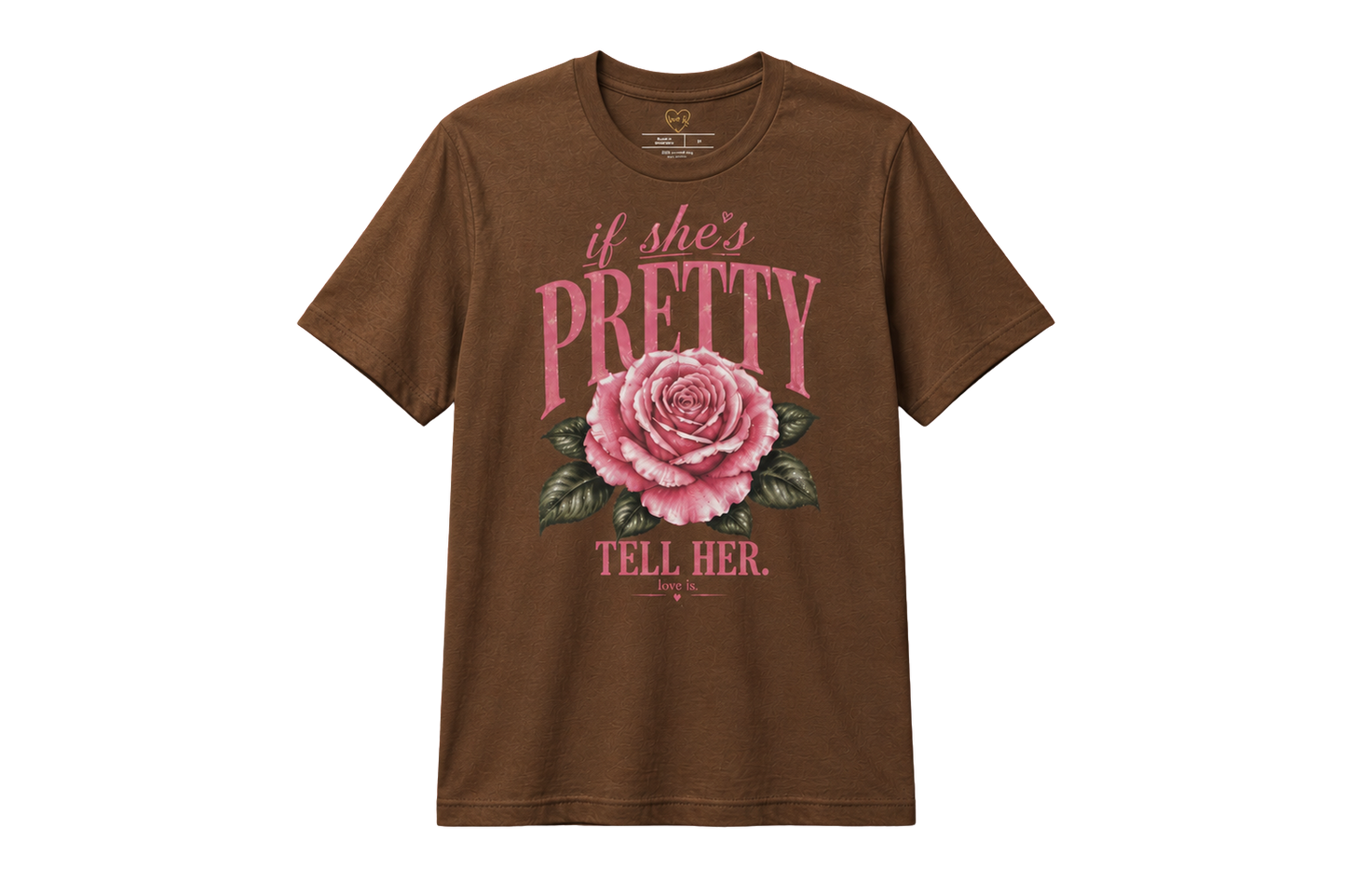 If She’s Pretty, Tell Her | Inspirational Rose Graphic Tee | love is.
